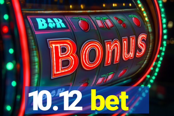 10.12 bet